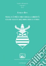 Nulla è più caro della libertà: Cesare Guasti (1822-1889): fede e storia. E-book. Formato EPUB