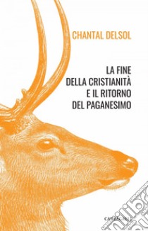 La fine della cristianità e il ritorno del paganesimo. E-book. Formato EPUB ebook di Chantal Delsol