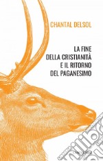 La fine della cristianità e il ritorno del paganesimo. E-book. Formato EPUB