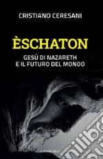 Èschaton: Gesù di Nazareth e il futuro del mondo. E-book. Formato EPUB ebook