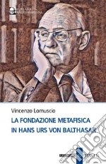 La fondazione metafisica in Hans Urs von Balthasar. E-book. Formato EPUB ebook