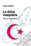 La dolce conquista: L’Europa si arrende all’Islam. E-book. Formato EPUB ebook