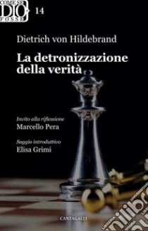 La detronizzazione della verità. E-book. Formato EPUB ebook di Dietrich von Hildebrand