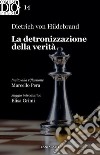 La detronizzazione della verità. E-book. Formato EPUB ebook di Dietrich von Hildebrand