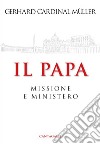 Il Papa: Ministero e Missione. E-book. Formato EPUB ebook di Gerhard Ludwig Muller