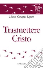 Trasmettere Cristo. E-book. Formato EPUB ebook