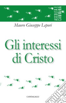 Gli interessi di Cristo. E-book. Formato EPUB ebook di Mauro Giuseppe Lepori