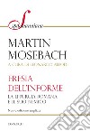 Eresia dell’informe: La liturgia romana e il suo nemico. E-book. Formato EPUB ebook di Martin Mosebach