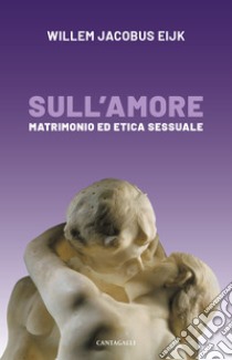 Sull’amore: Matrimonio ed etica sessuale. E-book. Formato EPUB ebook di Willem Jacobus Eijk