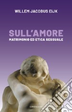 Sull’amore: Matrimonio ed etica sessuale. E-book. Formato EPUB