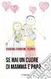 Se hai un cuore di mamma e papà. E-book. Formato EPUB ebook di Marina Floris