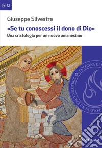 Se tu conoscessi il dono di Dio: Una cristologia per un nuovo umanesimo. E-book. Formato EPUB ebook