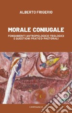 Morale coniugale: Fondamenti antropologico-teologici e questioni pratico-pastorali. E-book. Formato EPUB ebook