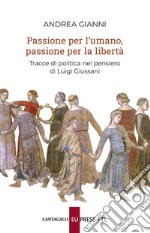 Passione per l’umano, passione per la libertà: Tracce di politica nel pensiero di Luigi Giussani. E-book. Formato EPUB ebook