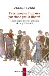 Passione per l’umano, passione per la libertà: Tracce di politica nel pensiero di Luigi Giussani. E-book. Formato EPUB ebook di Andrea Gianni