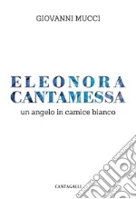 Eleonora Cantamessa: Un angelo in camice bianco. E-book. Formato EPUB