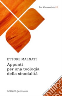 Appunti per una teologia della sinodalità. E-book. Formato EPUB ebook di Ettore Malnati