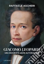 Giacomo Leopardi: Una biografia (non autorizzata). E-book. Formato EPUB ebook