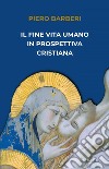 Il fine vita umano in prospettiva cristiana. E-book. Formato EPUB ebook