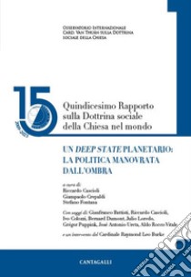 Un Deep State planetario: la politica manovrata dall’ombra (15° Rapp. DSC): Quindicesimo Rapporto sulla Dottrina sociale della Chiesa nel mondo. E-book. Formato PDF ebook di Riccardo Cascioli