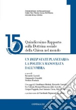 Un Deep State planetario: la politica manovrata dall’ombra (15° Rapp. DSC): Quindicesimo Rapporto sulla Dottrina sociale della Chiesa nel mondo. E-book. Formato PDF ebook