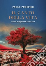 Il canto della vita: Sulla preghiera cristiana. E-book. Formato EPUB ebook