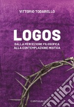 Logos: Dalla percezione filosofica alla contemplazione mistica. E-book. Formato EPUB ebook