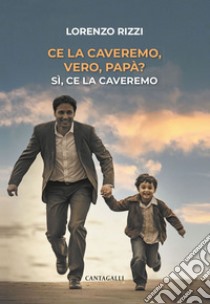 Ce la caveremo, vero, papà?: Sì, ce la caveremo. E-book. Formato EPUB ebook di Lorenzo Rizzi