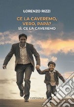 Ce la caveremo, vero, papà?: Sì, ce la caveremo. E-book. Formato EPUB ebook