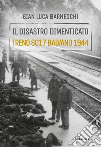 Il disastro dimenticato: Treno 8017 Balvano 1944. E-book. Formato EPUB ebook