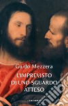 L’imprevisto di uno sguardo atteso. E-book. Formato EPUB ebook di Guido Mezzera