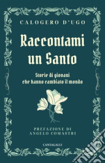 Raccontami un Santo: Storie di giovani che hanno cambiato il mondo. E-book. Formato EPUB ebook di Calogero D'Ugo