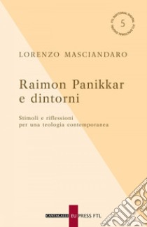 Raimon Panikkar e dintorni: Stimoli e riflessioni per una teologia contemporanea. E-book. Formato EPUB ebook di Lorenzo Masciandaro