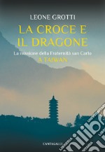 La Croce e il Dragone: La missione della Fraternità san Carlo a Taiwan. E-book. Formato EPUB ebook