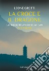 La Croce e il Dragone: La missione della Fraternità san Carlo a Taiwan. E-book. Formato EPUB ebook di Leone Grotti