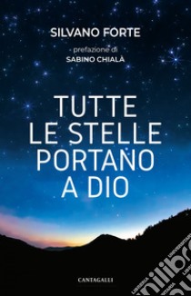 Tutte le stelle portano a Dio. E-book. Formato EPUB ebook di Silvano Forte