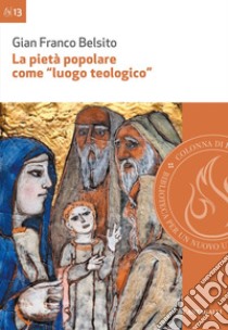 La pietà popolare come “luogo teologico”: Rilievi epistemologici ed esempi di analisi di pratiche di pietà nella diocesi di San Marco Argentano-Scalea. E-book. Formato EPUB ebook di Gianfranco Belsito