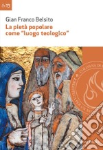 La pietà popolare come “luogo teologico”: Rilievi epistemologici ed esempi di analisi di pratiche di pietà nella diocesi di San Marco Argentano-Scalea. E-book. Formato EPUB ebook