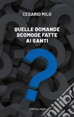 Quelle domande scomode fatte ai santi. E-book. Formato EPUB ebook