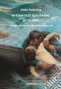 Il cantico solitario di Ulisse: Viaggio alla ricerca del senso della vita. E-book. Formato EPUB ebook