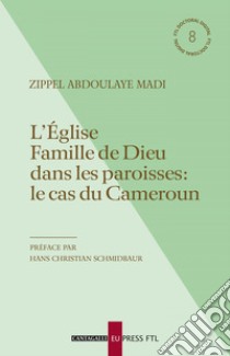 L’Église Famille de Dieu dans les paroisses: le cas du Cameroun. E-book. Formato PDF ebook di Zippel Abdoulaye Madi