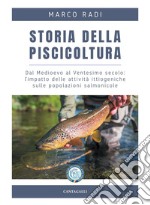 Storia della piscicoltura: Dal Medioevo al Ventesimo secolo: l’impatto delle attività ittiogeniche sulle popolazioni salmonicole. E-book. Formato PDF