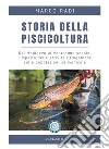 Storia della piscicoltura: Dal Medioevo al Ventesimo secolo: l’impatto delle attività ittiogeniche sulle popolazioni salmonicole. E-book. Formato PDF ebook