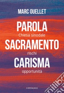 Parola, sacramento, carisma: Chiesa sinodale rischi e opportunità. E-book. Formato EPUB ebook di Marc Ouellet