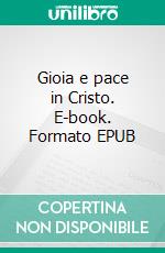 Gioia e pace in Cristo. E-book. Formato EPUB ebook