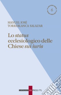 Lo status ecclesiologico delle Chiese sui iuris. E-book. Formato EPUB ebook di Manuel José Torreblanca Salazar