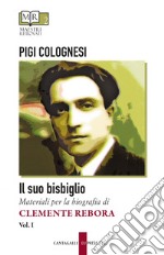 Il suo bisbiglio: Materiali per la biografia di Clemente Rebora vol. I. E-book. Formato EPUB ebook