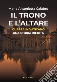 Il Trono e l’Altare: Guerra in Vaticano: una storia inedita. E-book. Formato EPUB ebook