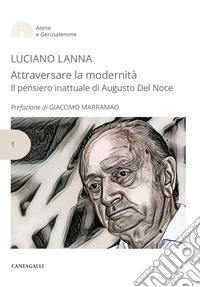 Attraversare la modernità: Il pensiero inattuale di Augusto Del Noce. E-book. Formato EPUB ebook