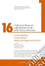 Sedicesimo Rapporto sulla Dottrina Sociale della Chiesa nel mondo: Finis Europae: un epitaffio per il Vecchio Continente?. E-book. Formato EPUB ebook